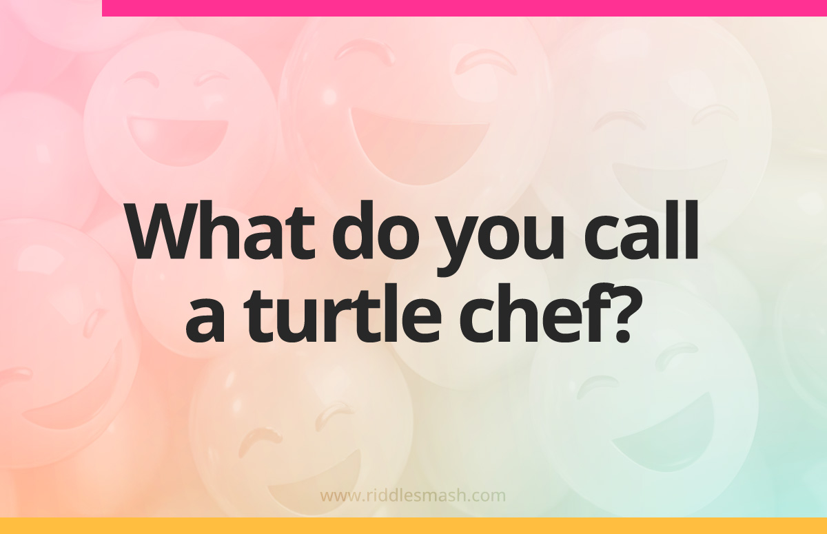 Chef Billy Riddle What do you call a turtle chef? - Riddlesmash