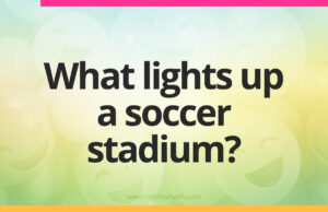 What lights up a soccer stadium?