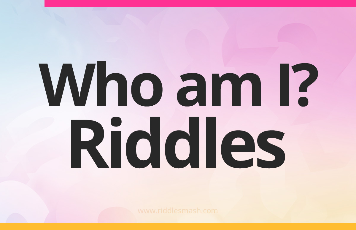 Who am I? Riddles