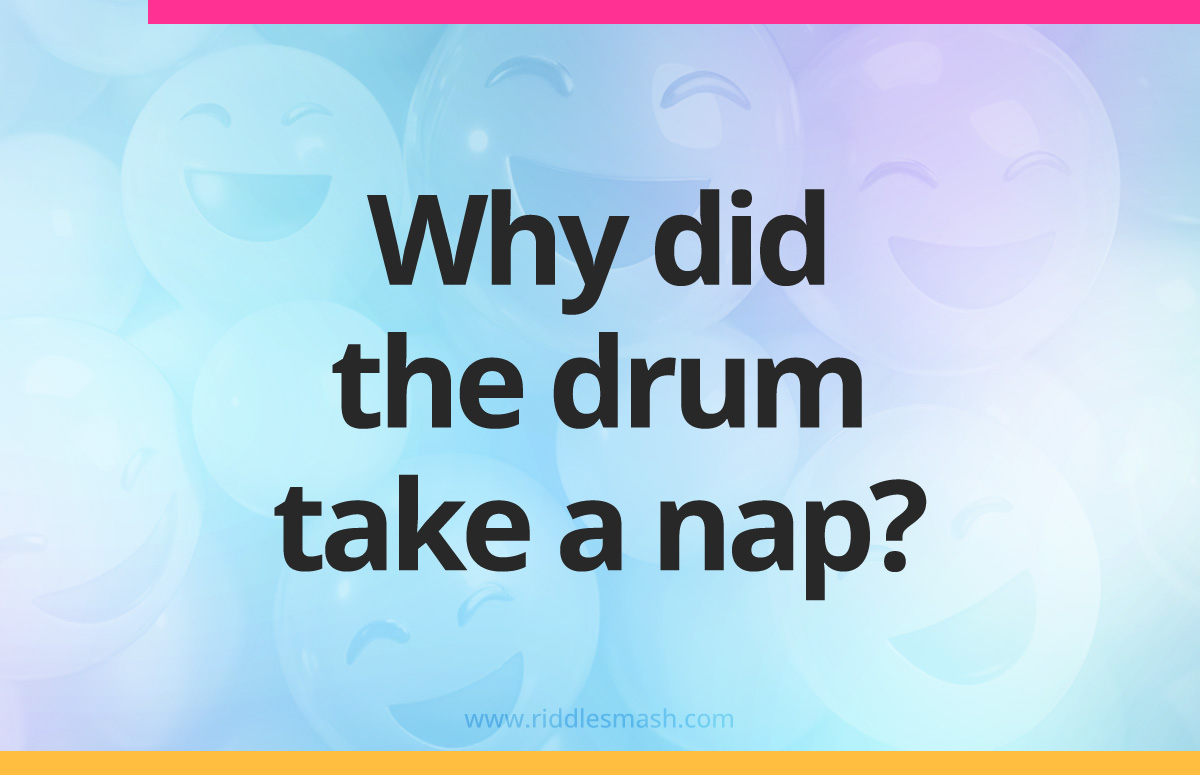 Why did the drum take a nap? - Riddlesmash