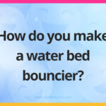 How do you make a water bed bouncier?