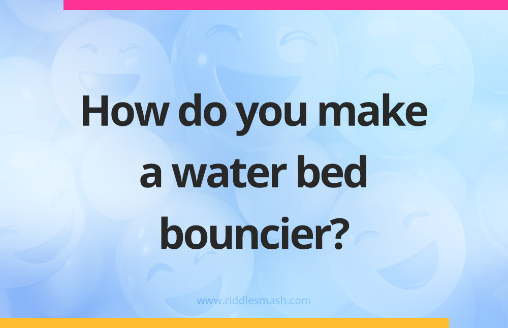 How do you make a water bed bouncier?