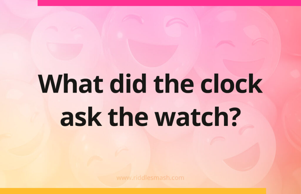 What did the clock ask the watch?