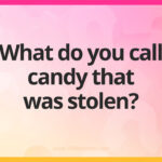 What do you call candy that was stolen?