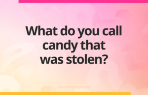 What do you call candy that was stolen?