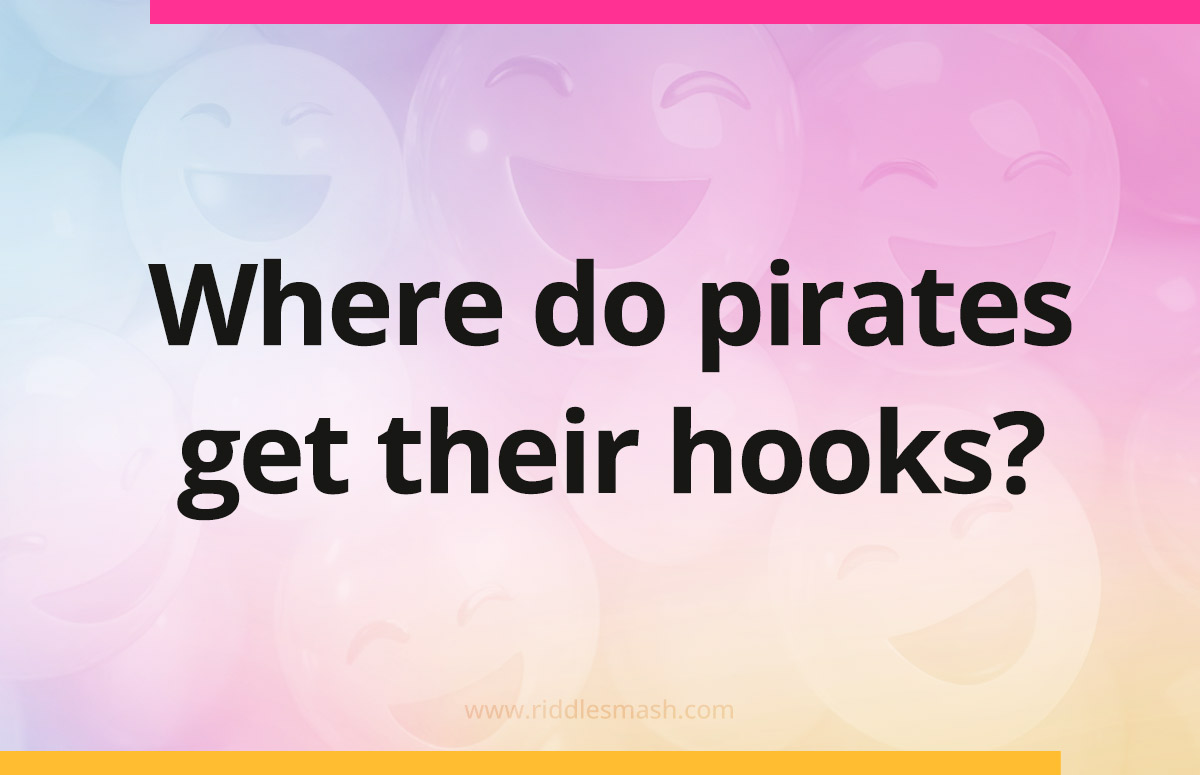 Where do pirates get their hooks? - Riddlesmash
