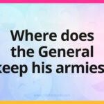 Where does the General keep his armies?