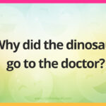 Why did the dinosaur go to the doctor?